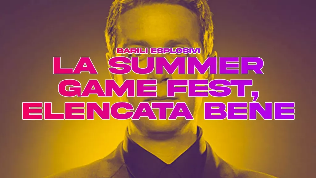 Barili Esplosivi 15/06/2024 - La Summer Game Fest, elencata bene